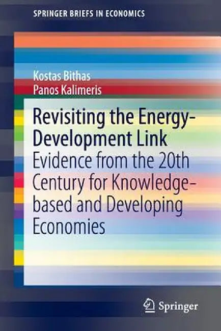 Revisiting the Energy-Development Link: Evidence from the 20th Century for Knowledge-Based and Developing Economies by Kostas Bithas