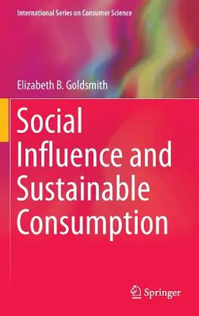 Social Influence and Sustainable Consumption by Elizabeth B. Goldsmith