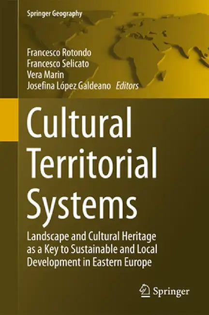 Cultural Territorial Systems: Landscape and Cultural Heritage as a Key to Sustainable and Local Development in Eastern Europe by Francesco Rotondo