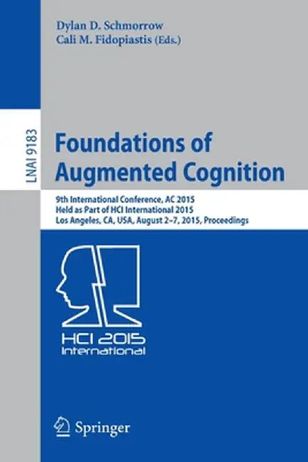 Foundations of Augmented Cognition: 9th International Conference, AC 2015, Held as Part of Hci International 2015, Los Angeles, Ca, Usa, August 2-7, 2 by Dylan D. Schmorrow