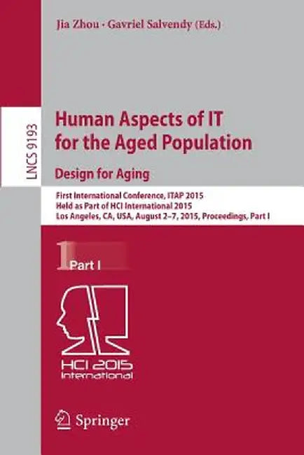 Human Aspects of It for the Aged Population. Design for Aging: First International Conference, Itap 2015, Held as Part of Hci International 2015, Los by Jia Zhou