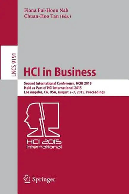 Hci in Business: Second International Conference, Hcib 2015, Held as Part of Hci International 2015, Los Angeles, Ca, Usa, August 2-7, 2015, Proceedin by Fiona Fui-Hoon Nah