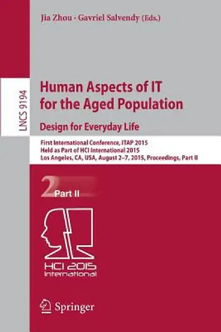 Human Aspects of It for the Aged Population. Design for Everyday Life: First International Conference, Itap 2015, Held as Part of Hci International 20 by Jia Zhou