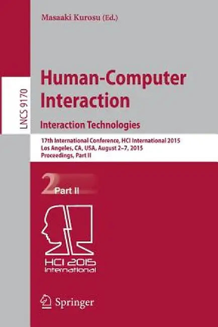 Human-Computer Interaction: Interaction Technologies: 17th International Conference, Hci International 2015, Los Angeles, Ca, Usa, August 2-7, 2015. P by Masaaki Kurosu