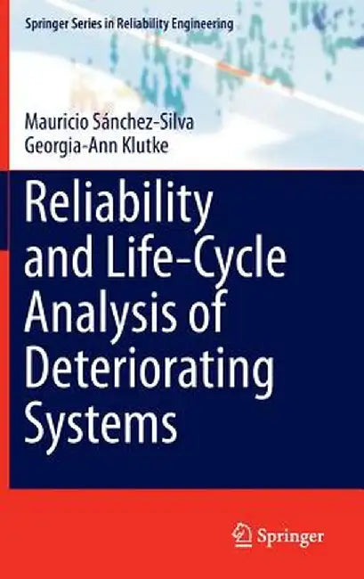 Reliability and Life-Cycle Analysis of Deteriorating Systems by Mauricio Sánchez-Silva