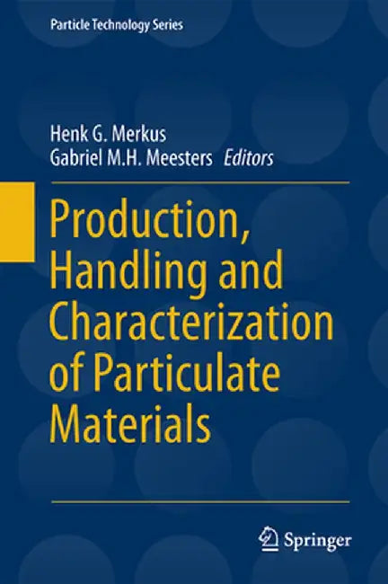 Production, Handling and Characterization of Particulate Materials by Henk G. Merkus