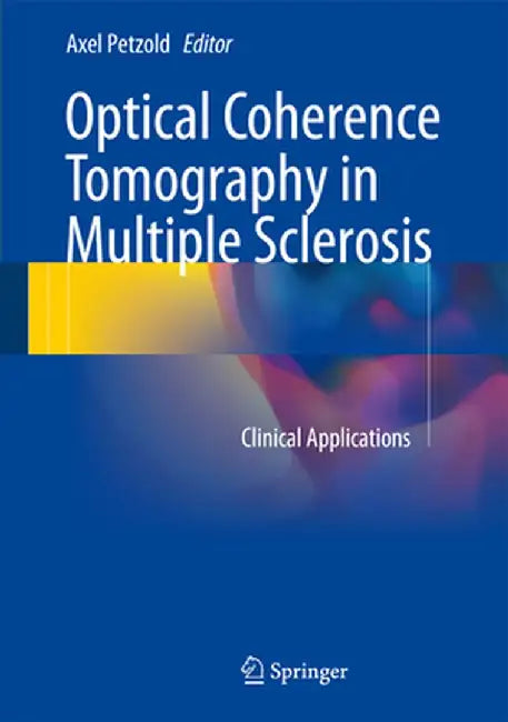 Optical Coherence Tomography in Multiple Sclerosis: Clinical Applications by Axel Petzold