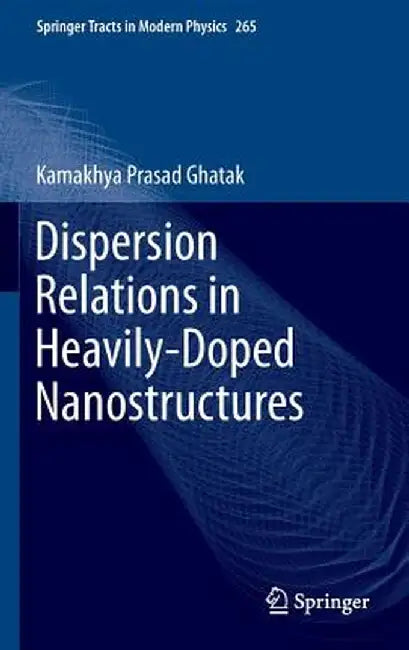 Dispersion Relations in Heavily-Doped Nanostructures by Kamakhya Prasad Ghatak