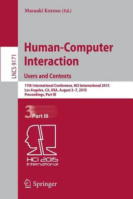 Human-Computer Interaction: Users and Contexts: 17th International Conference, Hci International 2015, Los Angeles, Ca, Usa, August 2-7, 2015. Proceed by Masaaki Kurosu
