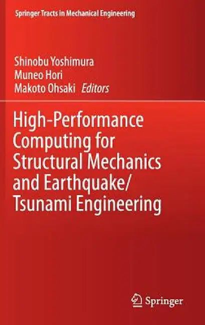 High-Performance Computing for Structural Mechanics and Earthquake/Tsunami Engineering by Shinobu Yoshimura