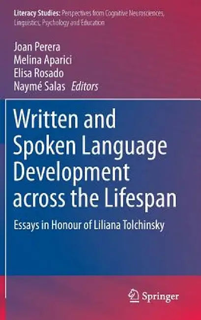 Written and Spoken Language Development Across the Lifespan: Essays in Honour of Liliana Tolchinsky by Joan Perera