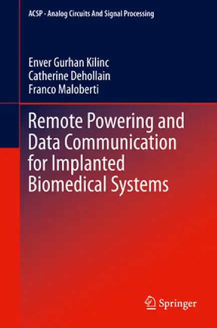 Remote Powering and Data Communication for Implanted Biomedical Systems by Enver Gurhan Kilinc