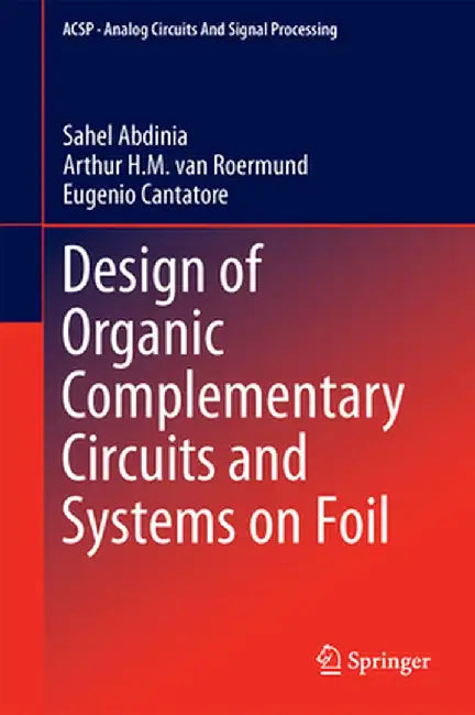 Design of Organic Complementary Circuits and Systems on Foil by Sahel Abdinia