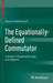 The Equationally-Defined Commutator: A Study in Equational Logic and Algebra by Janusz Czelakowski
