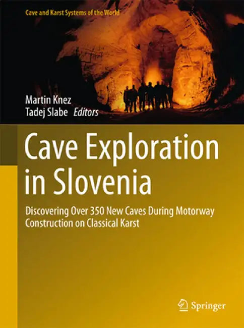 Cave Exploration in Slovenia: Discovering Over 350 New Caves During Motorway Construction on Classical Karst by Martin Knez