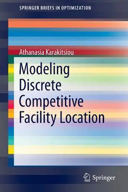 Modeling Discrete Competitive Facility Location by Athanasia Karakitsiou