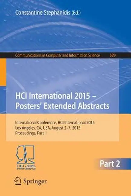 Hci International 2015 - Posters' Extended Abstracts: International Conference, Hci International 2015, Los Angeles, Ca, Usa, August 2-7, 2015. Procee by Constantine Stephanidis