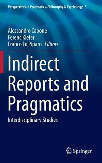 Indirect Reports and Pragmatics: Interdisciplinary Studies by Alessandro Capone