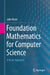 Foundation Mathematics for Computer Science: A Visual Approach by John Vince
