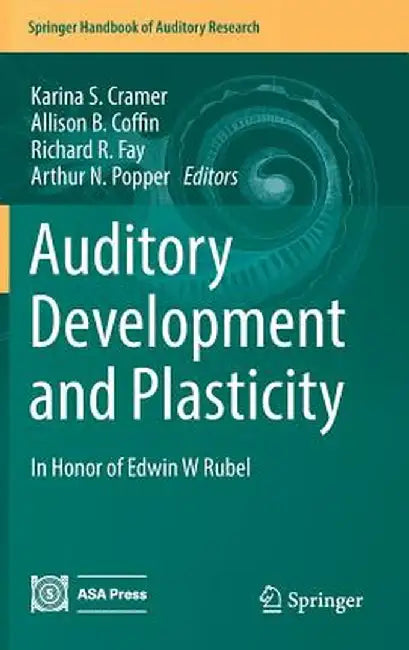 Auditory Development and Plasticity: In Honor of Edwin W Rubel by Karina S. Cramer