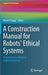 A Construction Manual for Robots' Ethical Systems: Requirements, Methods, Implementations by Robert Trappl
