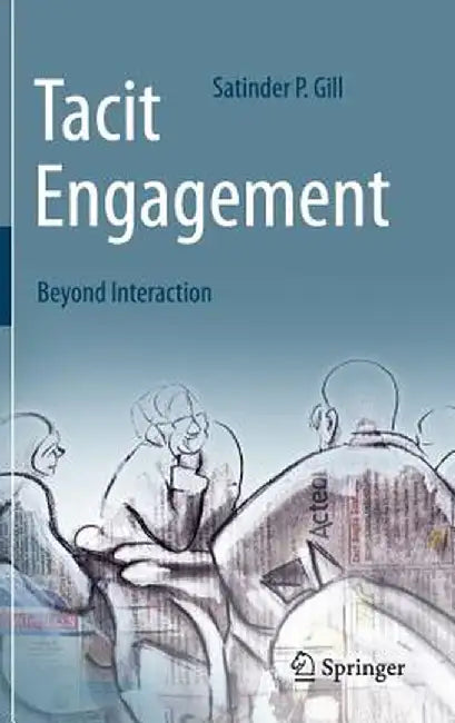 Tacit Engagement: Beyond Interaction by Satinder P. Gill