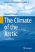The Climate of the Arctic by Rajmund Przybylak