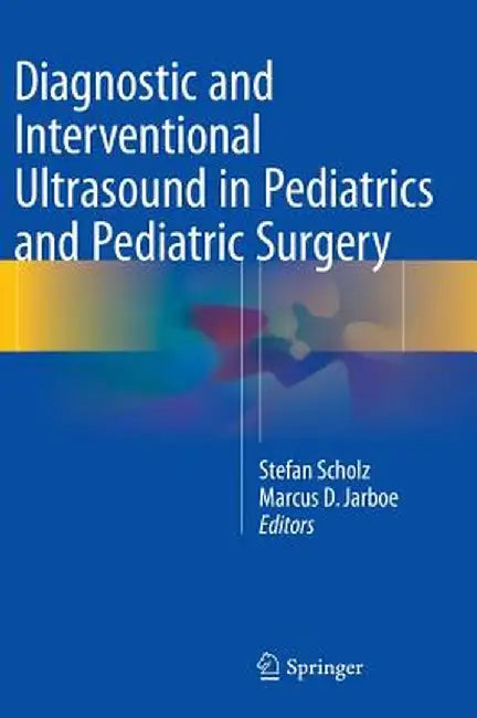 Diagnostic and Interventional Ultrasound in Pediatrics and Pediatric Surgery by Stefan Scholz