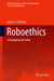 Roboethics: A Navigating Overview by Spyros G. Tzafestas