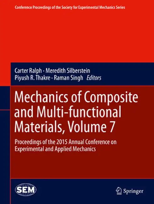 Mechanics of Composite and Multi-Functional Materials, Volume 7: Proceedings of the 2015 Annual Conference on Experimental and Applied Mechanics by Carter Ralph
