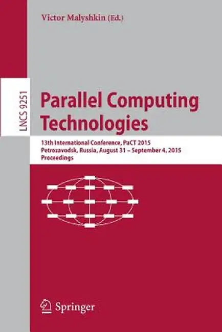 Parallel Computing Technologies: 13th International Conference, Pact 2015, Petrozavodsk, Russia, August 31-September 4, 2015, Proceedings by Victor Malyshkin