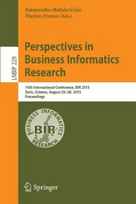 Perspectives in Business Informatics Research: 14th International Conference, Bir 2015, Tartu, Estonia, August 26-28, 2015, Proceedings by Raimundas Matulevičius