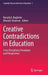 Creative Contradictions in Education: Cross Disciplinary Paradoxes and Perspectives by Ronald A. Beghetto