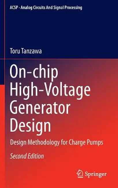 On-Chip High-Voltage Generator Design: Design Methodology for Charge Pumps by Toru Tanzawa