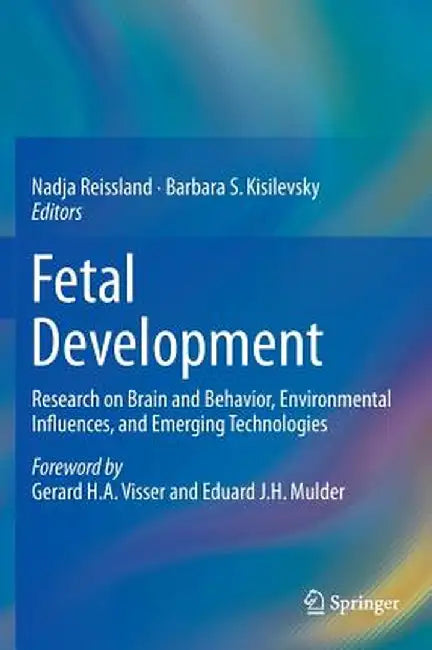 Fetal Development: Research on Brain and Behavior, Environmental Influences, and Emerging Technologies by Nadja Reissland