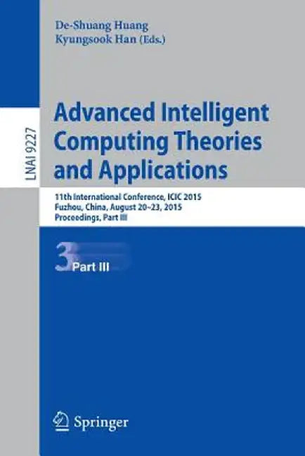 Advanced Intelligent Computing Theories and Applications: 11th International Conference, ICIC 2015, Fuzhou, China, August 20-23, 2015. Proceedings, Pa by De-Shuang Huang