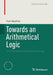 Towards an Arithmetical Logic: The Arithmetical Foundations of Logic by Yvon Gauthier