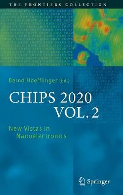 Chips 2020, Vol. 2: New Vistas in Nanoelectronics by Bernd Höfflinger