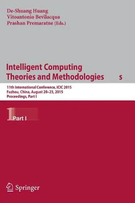 Intelligent Computing Theories and Methodologies: 11th International Conference, ICIC 2015, Fuzhou, China, August 20-23, 2015, Proceedings, Part I by De-Shuang Huang