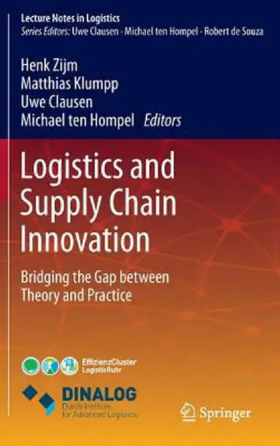 Logistics and Supply Chain Innovation: Bridging the Gap Between Theory and Practice by Henk Zijm