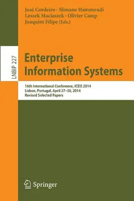 Enterprise Information Systems: 16th International Conference, Iceis 2014, Lisbon, Portugal, April 27-30, 2014, Revised Selected Papers by José Cordeiro