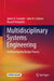 Multidisciplinary Systems Engineering: Architecting the Design Process by James A. Crowder
