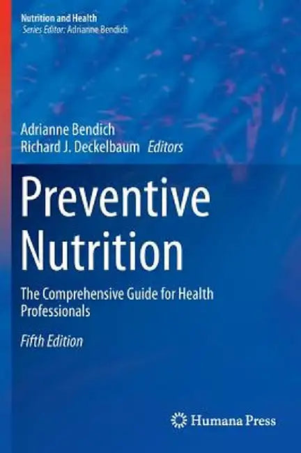 Preventive Nutrition: The Comprehensive Guide for Health Professionals by Adrianne Bendich