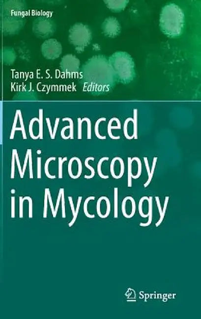 Advanced Microscopy in Mycology by Tanya E. S. Dahms