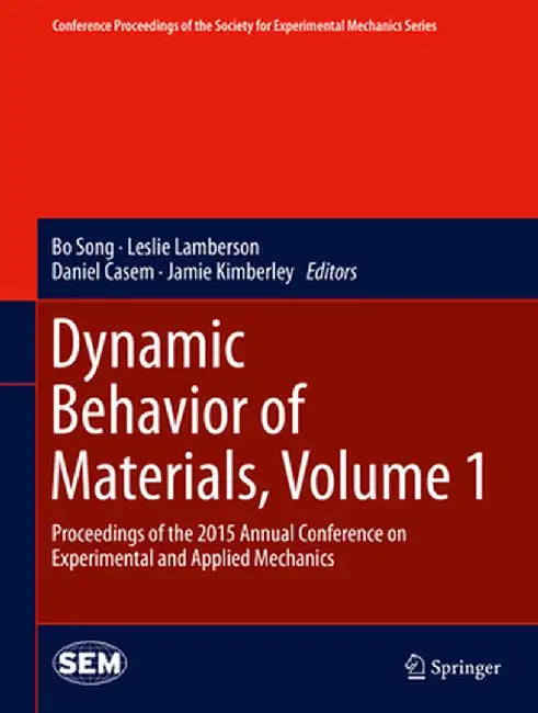 Dynamic Behavior of Materials, Volume 1: Proceedings of the 2015 Annual Conference on Experimental and Applied Mechanics by Bo Song