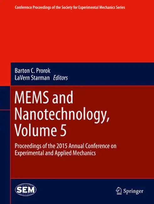Mems and Nanotechnology, Volume 5: Proceedings of the 2015 Annual Conference on Experimental and Applied Mechanics by Barton C. Prorok