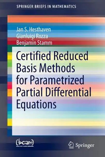 Certified Reduced Basis Methods for Parametrized Partial Differential Equations by Jan S. Hesthaven