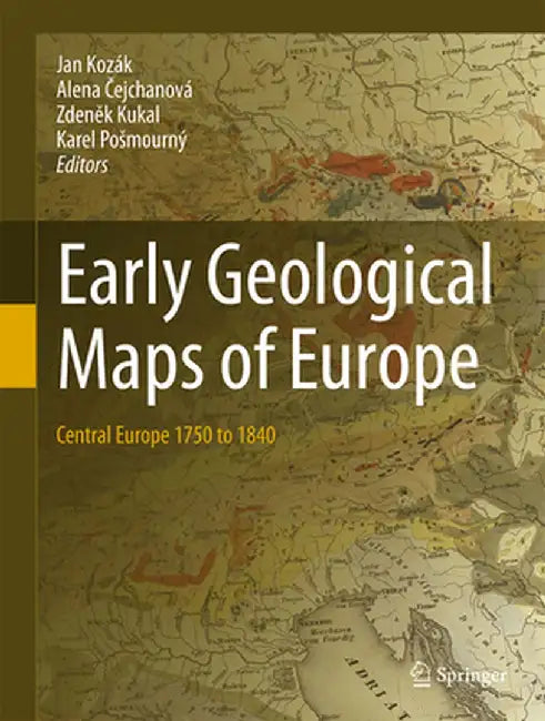 Early Geological Maps of Europe: Central Europe 1750 to 1840 by Jan Kozák