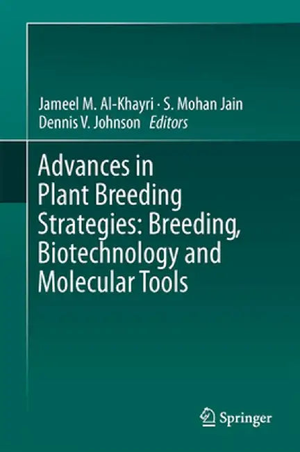 Advances in Plant Breeding Strategies, Volume 1: Breeding, Biotechnology and Molecular Tools by Jameel M. Al-Khayri