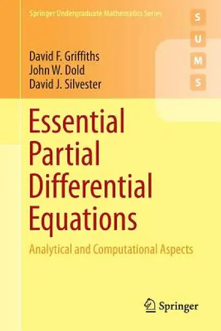 Essential Partial Differential Equations: Analytical and Computational Aspects by David F. Griffiths, John W. Dold, David J. Silvester